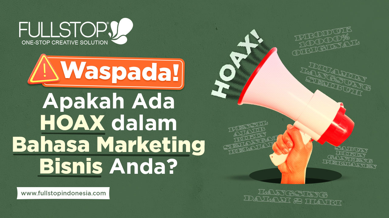 Waspada! Apakah Ada Hoax dalam Bahasa Marketing Bisnis Anda?